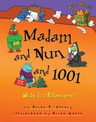 Madam and Nun and 1001: What Is a Palindrome? by Cleary, Brian P.