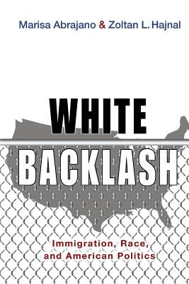 White Backlash: Immigration, Race, and American Politics by Abrajano, Marisa