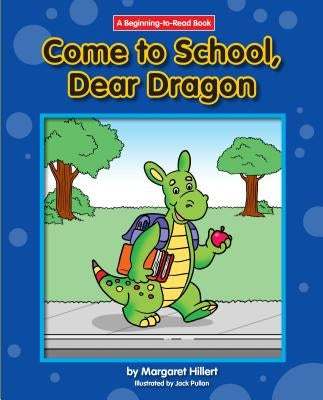 Come to School, Dear Dragon by Hillert, Margaret