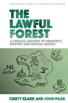 The Lawful Forest: A Critical History of Property, Protest and Spatial Justice by Clark, Cristy