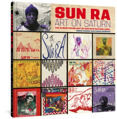 Sun Ra: Art on Saturn: The Album Cover Art of Sun Ra's Saturn Label by Ra, Sun