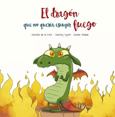 Dragón Que No Quería Escupir Fuego, El by de La Croix, Severine