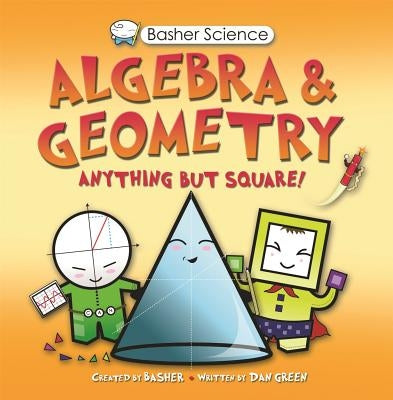 Basher Science: Algebra and Geometry by Basher, Simon