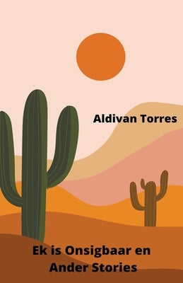 Ek is Onsigbaar en Ander Stories by Torres, Aldivan