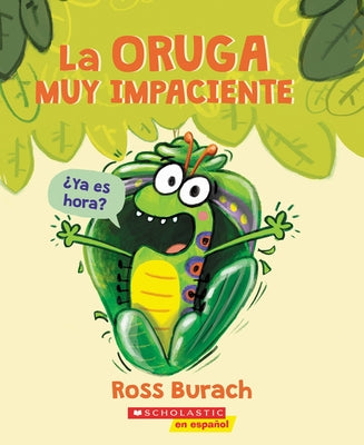 La Oruga Muy Impaciente (the Very Impatient Caterpillar) by Burach, Ross