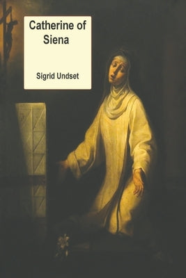 Catherine of Siena by Undset, Sigrid