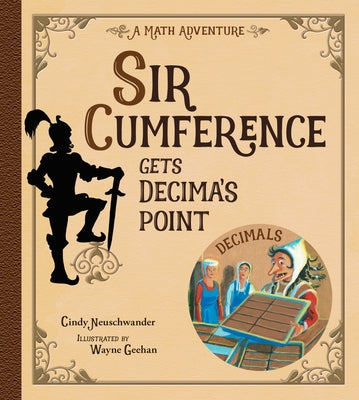 Sir Cumference Gets Decima's Point by Neuschwander, Cindy