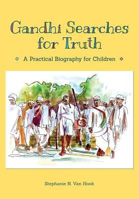 Gandhi Searches for Truth: A Practical Biography for Children by Van Hook, Stephanie N.