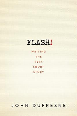 Flash!: Writing the Very Short Story by DuFresne, John