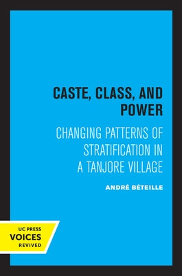 Caste, Class, and Power: Changing Patterns of Stratification in a Tanjore Village by Beteille, Andre