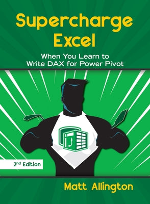 Supercharge Excel: When You Learn to Write Dax for Power Pivot by Allington, Matt