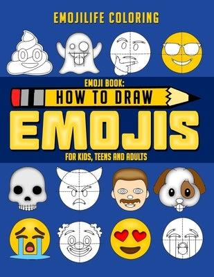 How to Draw Emojis: Learn to Draw 50 of your Favourite Emojis - For Kids, Teens & Adults by Emojilife Coloring