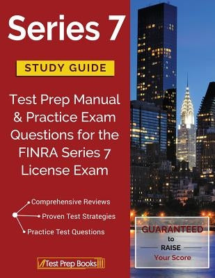 Series 7 Study Guide: Test Prep Manual & Practice Exam Questions for the FINRA Series 7 License Exam by Test Prep Books