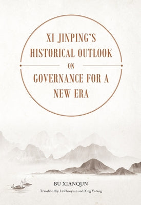 XI Jinping's Historical Outlook on Governance for a New Era by Bu, Xianqun