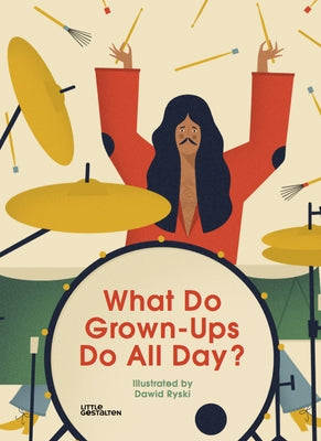 What Do Grown-Ups Do All Day? by Ryski, Dawid