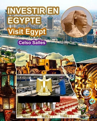 INVESTIR EN ÉGYPTE - Visit Egypt - Celso Salles: Collection Investir en Afrique by Salles, Celso