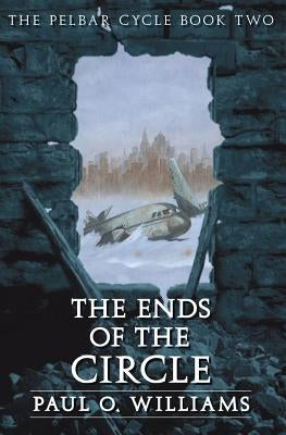 The Ends of the Circle by Williams, Paul O.