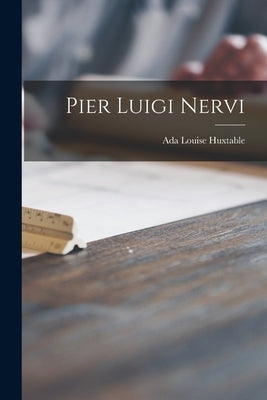 Pier Luigi Nervi by Huxtable, Ada Louise