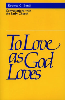 To Love as God Loves by Bondi, Roberta C.