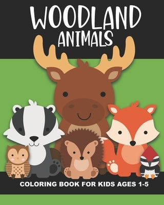 Woodland Animals Coloring Book for Kids Ages 1-5: Cute and simple images of a bear, moose, turtle, snake, chipmunk, skunk, squirrel, and more - Fun ba by Truly, Years