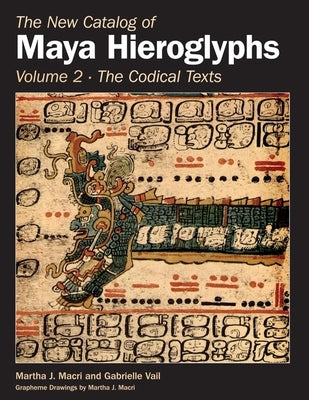 The New Catalog of Maya Hieroglyphs, Volume Two: Codical Texts Volume 264 by Macri, Martha J.