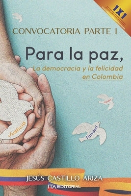 Convocatoria parte I. Para la paz, la democracia y la felicidad en Colombia by Castillo Ariza, Jes&#250;s