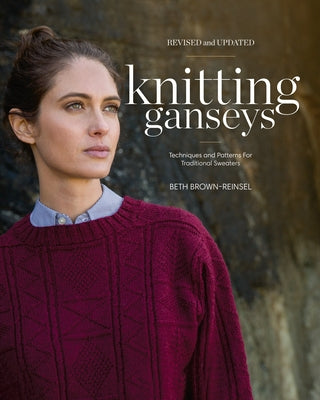 Knitting Ganseys, Revised and Updated: Techniques and Patterns for Traditional Sweaters by Brown-Reinsel, Beth