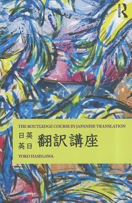 The Routledge Course in Japanese Translation by Hasegawa, Yoko