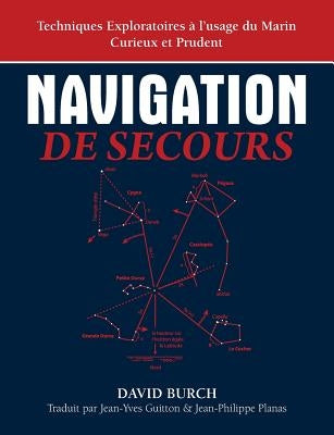 Navigation De Secours: Techniques Exploratoires à l'usage du Marin Curieux et Prudent by Burch, David