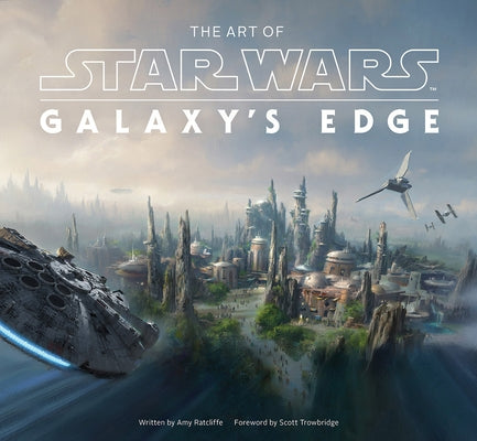 The Art of Star Wars: Galaxy's Edge by Ratcliffe, Amy