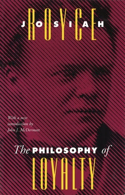 The Philosophy of Loyalty by Royce, Josiah