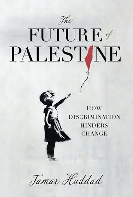 The Future of Palestine: How Discrimination Hinders Change by Haddad, Tamar