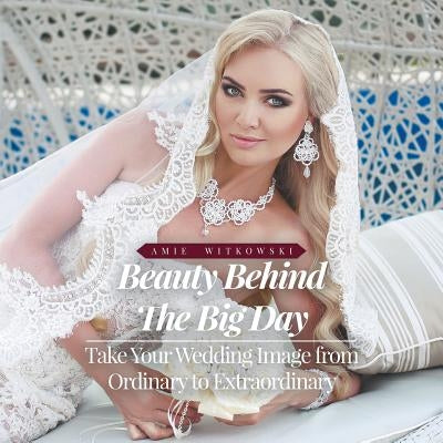 Beauty Behind the Big Day by Witkowski, Amie