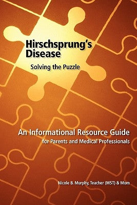 Hirschsprung's Disease - Solving the Puzzle by Murphy, Nicole B.