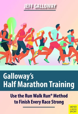 Galloway's Half Marathon Training: Use the Run Walk Run Method to Finish Every Race Strong by Galloway, Jeff