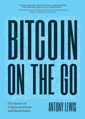 Bitcoin on the Go: The Basics of Bitcoins and Blockchains&#8213;condensed by Lewis, Antony