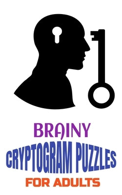 Brainy Cryptogram Puzzles for Adults: Motivational and Inspirational Proverb-Laden Puzzles to Boost Knowledge, Grow Wisdom, Enhance Intelligence and R by Guru, Crypto