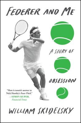 Federer and Me: A Story of Obsession by Skidelsky, William