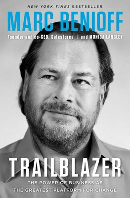 Trailblazer: The Power of Business as the Greatest Platform for Change by Benioff, Marc