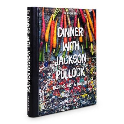Dinner with Jackson Pollock: Recipes, Art & Nature by Pollock, Francesca