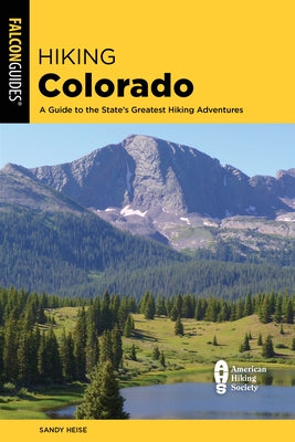 Hiking Colorado: A Guide to the State's Greatest Hiking Adventures by Heise, Sandy