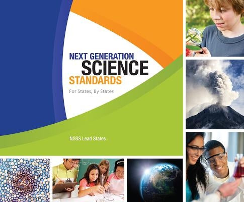 Next Generation Science Standards: For States, by States by Ngss Lead States