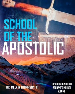 School of the Apostolic: Student's Manual by Thompson, Melvin, III