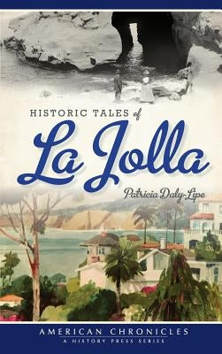 Historic Tales of La Jolla by Daly-Lipe, Patricia