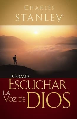 Cómo Escuchar La Voz de Dios by Stanley, Charles F.