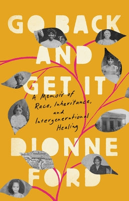 Go Back and Get It: A Memoir of Race, Inheritance, and Intergenerational Healing by Ford, Dionne