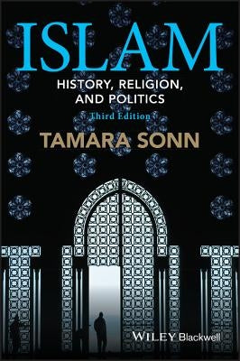 Islam - History, Religion, and Politics 3e by Sonn, Tamara