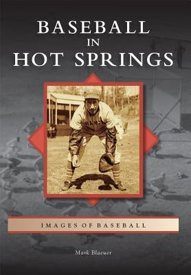 Baseball in Hot Springs by Blaeuer, Mark