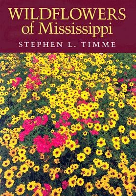 Wildflowers of Mississippi by Timme, Stephen L.