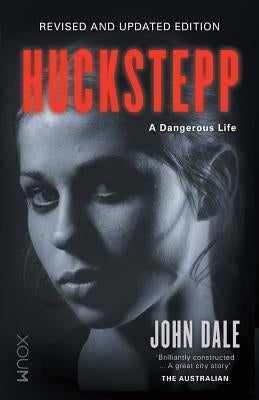 Huckstepp: A Dangerous Life by Dale, John